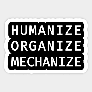 Humanize Organize Mechanize Sticker